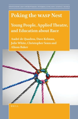 Poking the Wasp Nest: Young People, Applied Theatre, and Education about Race by de Quadros, André