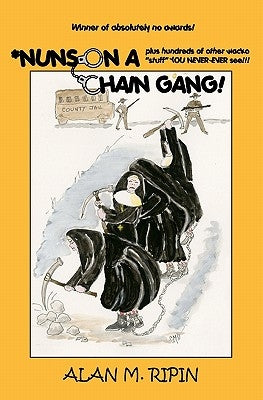 Nuns on a Chain Gang!: Plus Hundreds of other humorous, bizarre, irreverent, wacko stuff you never-ever see! by Ripin, Alan