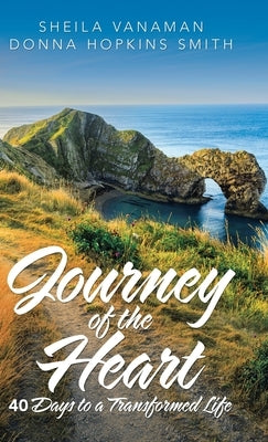 Journey of the Heart: 40 Days to a Transformed Life by Vanaman, Sheila