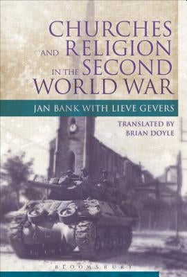 Churches and Religion in the Second World War by Bank, Jan