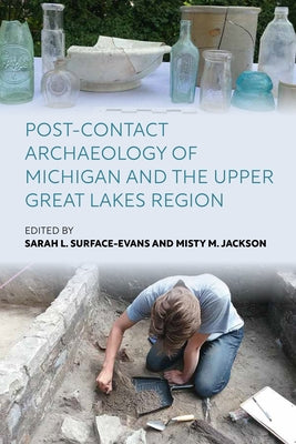 Post-Contact Archaeology of Michigan and the Upper Great Lakes Region by Surface-Evans, Sarah L.