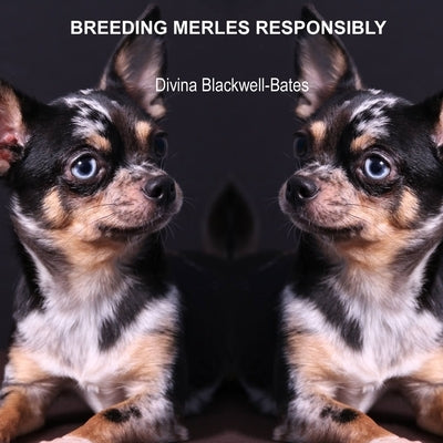 Breeding Merles Responsibly by Blackwell-Bates, Divina
