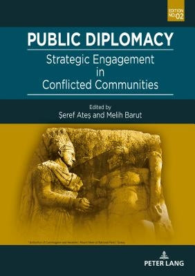 Public Diplomacy: Strategic Engagement in Conflicted Communities by Ates, Seref