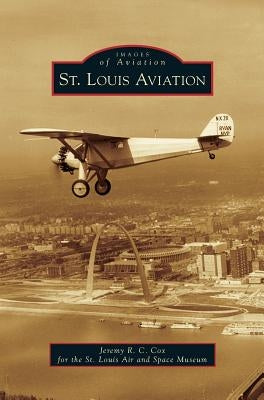 St. Louis Aviation by Cox, Jeremy R. C.