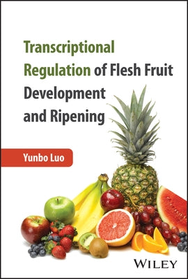 Transcriptional Regulation of Flesh Fruit Development and Ripening by Luo, Yunbo
