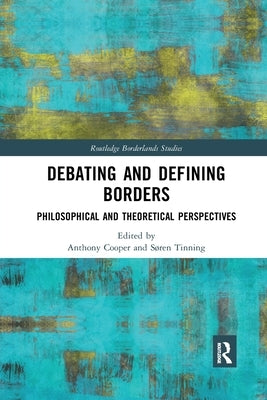 Debating and Defining Borders: Philosophical and Theoretical Perspectives by Cooper, Anthony
