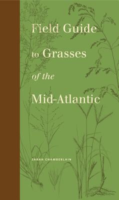 Field Guide to Grasses of the Mid-Atlantic by Chamberlain, Sarah