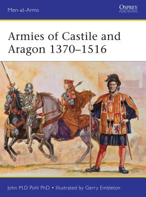 Armies of Castile and Aragon 1370-1516 by Pohl, John
