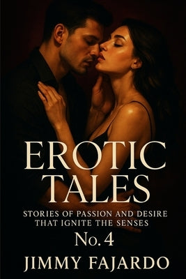 Erotic Tales: Stories of Passion and Desire That Ignite the Senses No. 4 by Fajardo, Jimmy