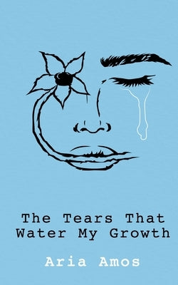 The Tears That Water My Growth by Amos, Aria