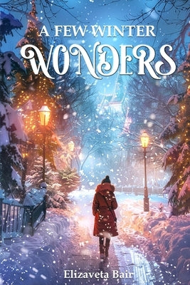 A Few Winter Wonders: A collection of enchanting Christmas and New Year tales by Bair, Elizaveta