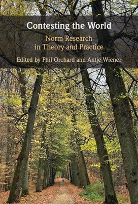 Contesting the World: Norm Research in Theory and Practice by Orchard, Phil