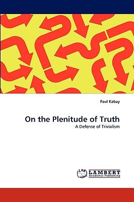 On the Plenitude of Truth by Kabay, Paul