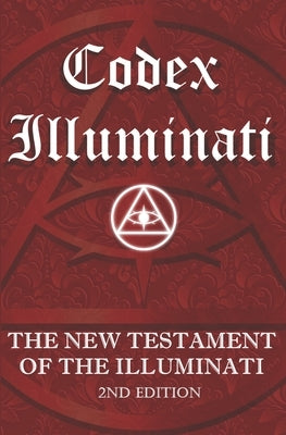 Codex Illuminati: The New Testament of the Illuminati by Order, Illuminati Global