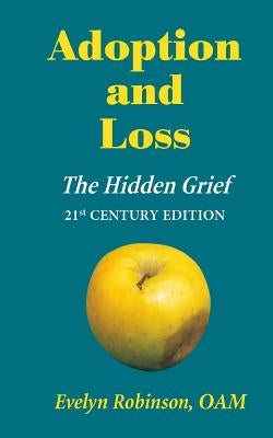 Adoption and Loss: The Hidden Grief 21st Century Edition by Robinson Oam, Evelyn