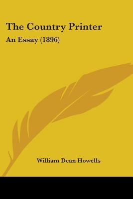 The Country Printer: An Essay (1896) by Howells, William Dean