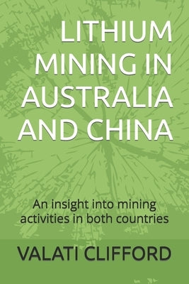 Lithium Mining in Australia and China: An insight into mining activities in both countries by Clifford, Valati