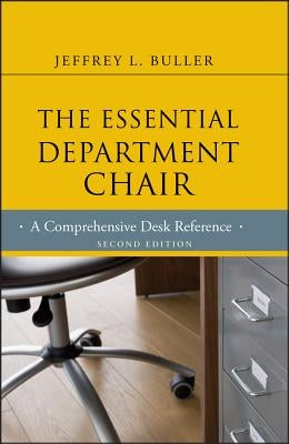 The Essential Department Chair: A Comprehensive Desk Reference by Buller, Jeffrey L.
