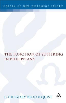 Function of Suffering in Philippians by Bloomquist, L. Gregory