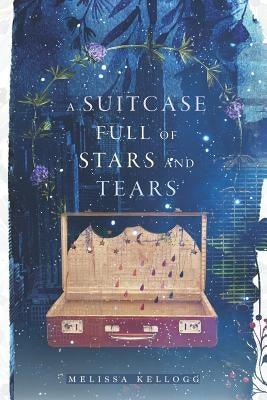 A Suitcase Full of Stars and Tears: a Book of Poetry for the Introspective Soul by Kellogg, Melissa