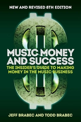 Music Money and Success 8th Edition: The Insider's Guide to Making Money in the Music Business by Brabec, Jeff
