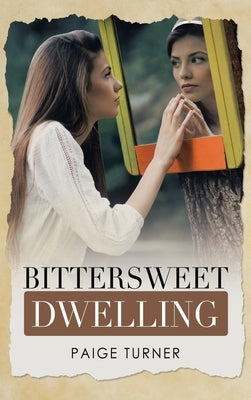 Bittersweet Dwelling by Turner, Paige