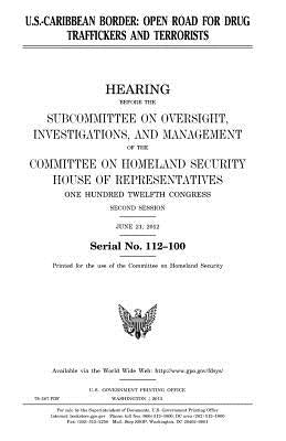 U.S.-Caribbean border: open road for drug traffickers and terrorists by Representatives, United States House of