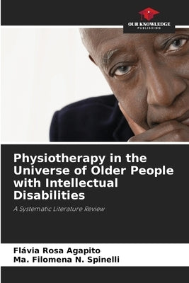 Physiotherapy in the Universe of Older People with Intellectual Disabilities by Agapito, Flávia Rosa