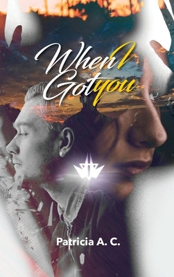 When I Got You by A. C., Patricia