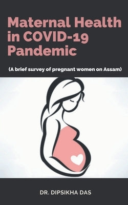 Maternal Health in COVID-19 Pandemic by Das, Dipsikha