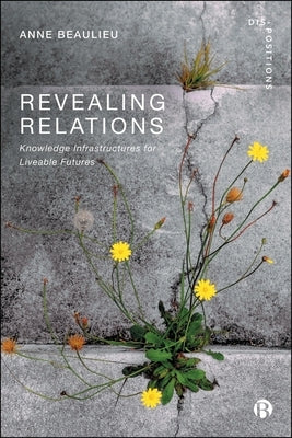 Revealing Relations: Knowledge Infrastructures for Liveable Futures by Beaulieu, Anne