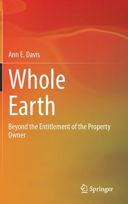 Whole Earth: Beyond the Entitlement of the Property Owner by Davis, Ann E.