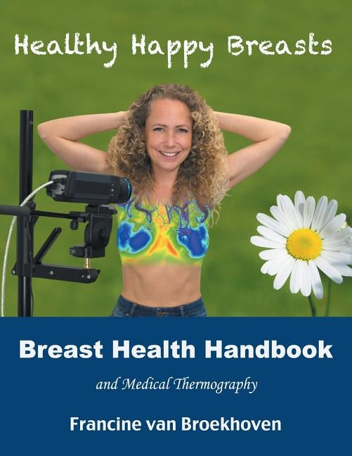Breast Health Handbook and Medical Thermography: Healthy Happy Breasts by Van Broekhoven, Francine