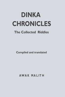 Dinka Chronicles: The Collected Riddles by Malith, Awak