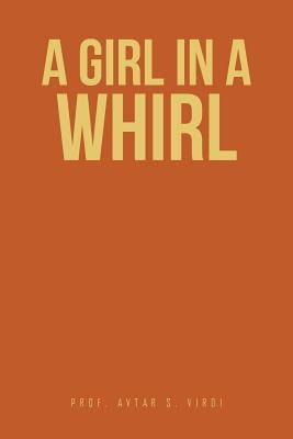A Girl in A Whirl by Virdi, Prof Avtar S.