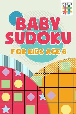 Baby Sudoku for Kids Age 6 by Senor Sudoku