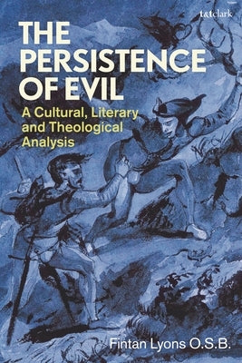 The Persistence of Evil: A Cultural, Literary and Theological Analysis by O. S. B., Fintan Lyons