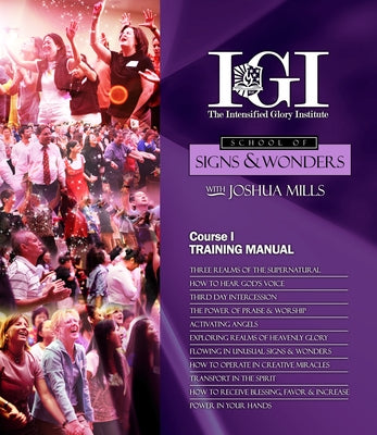 I.G.I School of Signs & Wonders Course One: Creating a Realm for Miracles & Success by Mills, Joshua