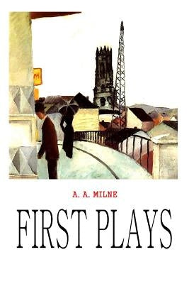 First Plays by Milne, A. A.