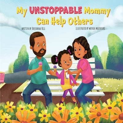 My Unstoppable Mommy Can Help Others by Hill, Breeanna