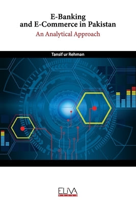 E-Banking and E-Commerce in Pakistan: An Analytical Approach by Rehman, Tansif Ur
