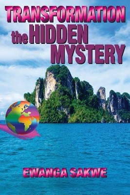 Transformation: The Hidden Mystery by Sakwe, Ewanga