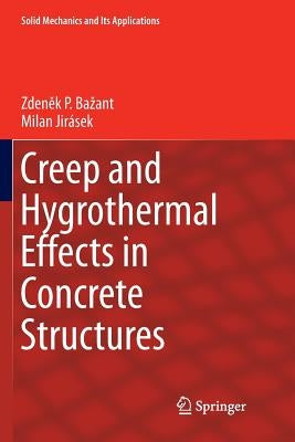 Creep and Hygrothermal Effects in Concrete Structures by Bazant, Zdeněk P.