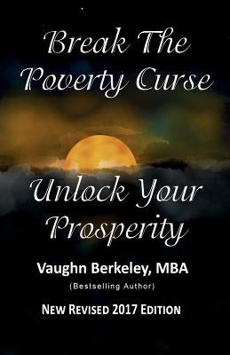 Break the Poverty Curse: Unlock Your Prosperity (2017) by Berkeley, Vaughn