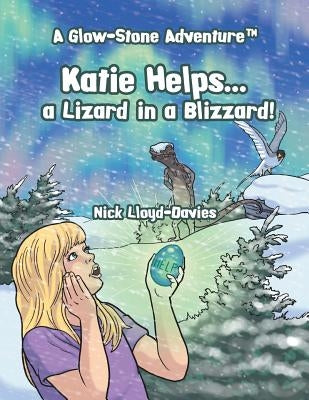 Katie Helps . . . a Lizard in a Blizzard!: A Glow-Stone Adventure by Lloyd-Davies, Nick