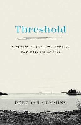 Threshold: A Memoir of Crossing Through the Terrain of Loss by Cummins, Deborah