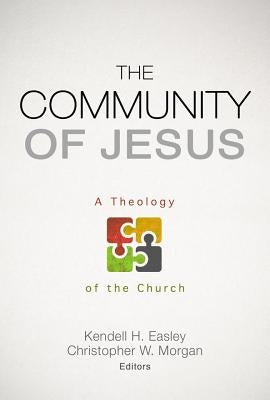 The Community of Jesus: A Theology of the Church by Easley, Kendell H.