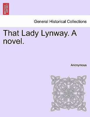 That Lady Lynway. a Novel. Vol. I by Anonymous