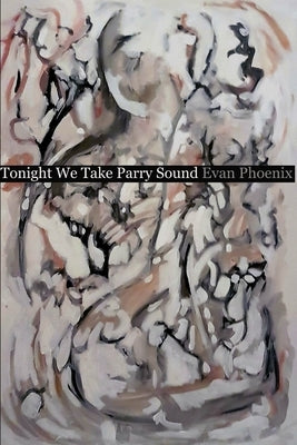Tonight We Take Parry Sound by Phoenix, Evan