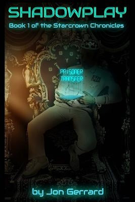 Shadowplay: Book One of the Starcrown Chronicles by Gerrard, Jon